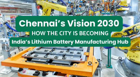 Chennai’s Vision 2030: How the City is Becoming India’s Lithium Battery Manufacturer Hub