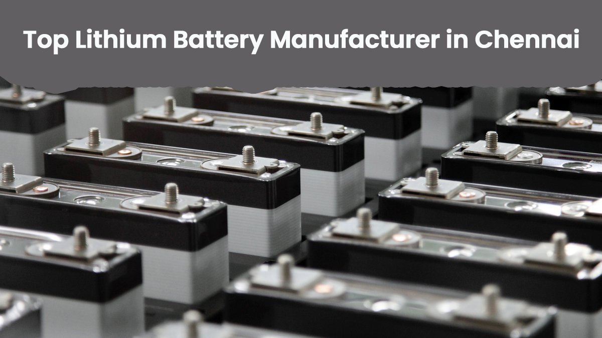 Fueling Tomorrow: Top Lithium Battery Manufacturer in Chennai