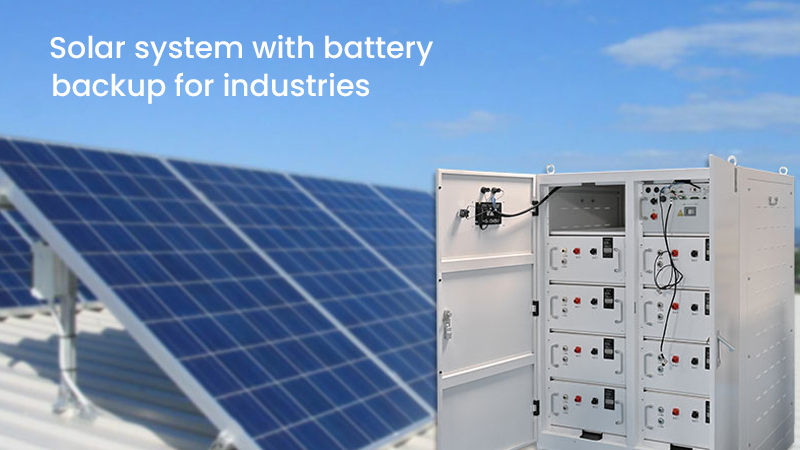 Solar System with Battery Backup for Industries in India – Cut Electricity Bills, Peak Demand & Diesel Costs